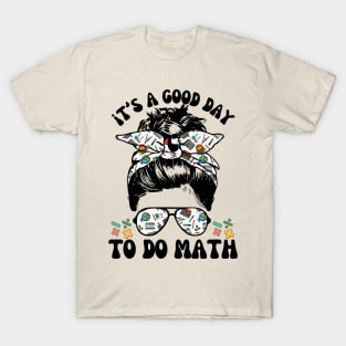 It's A Good Day To Teach Math Messy Bun T-Shirt